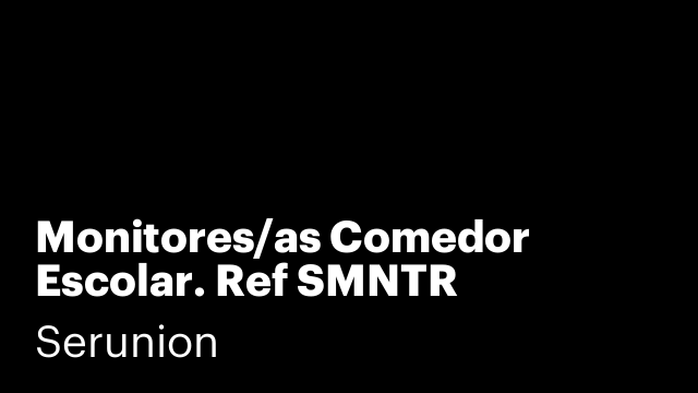 Monitores/as Comedor Escolar. Ref SMNTR