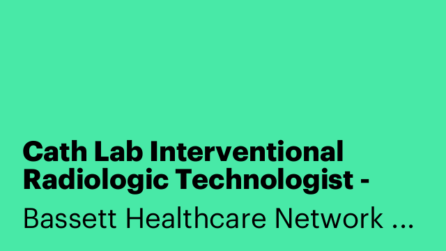 Cath Lab Interventional Radiologic Technologist - $41.39 - $67.21