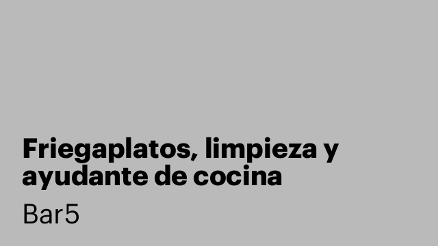 Friegaplatos, limpieza y ayudante de cocina