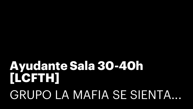 Ayudante Sala 30-40h [LCFTH]
