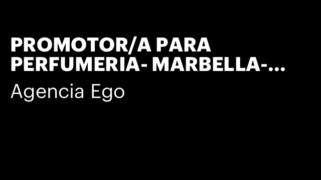 PROMOTOR/A PARA PERFUMERIA- MARBELLA- CAMPAÑA DE NAVIDAD