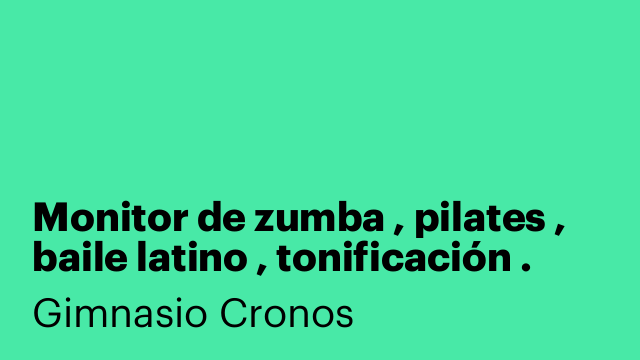 Monitor de zumba , pilates , baile latino , tonificación .