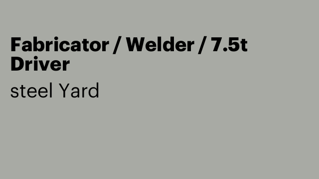 Fabricator / Welder / 7.5t Driver