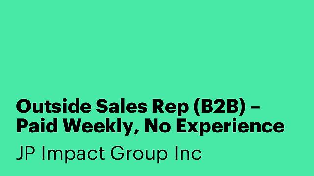 Outside Sales Rep (B2B) – Paid Weekly, No Experience