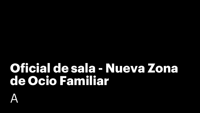 Oficial de sala - Nueva Zona de Ocio Familiar