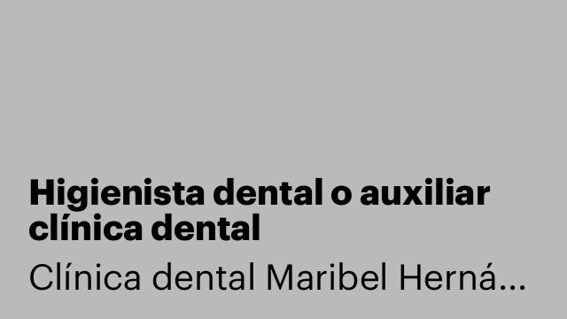 Higienista dental o auxiliar clínica dental