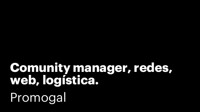 Comunity manager, redes, web, logística.